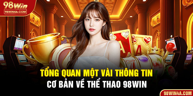 Tổng quan một vài thông tin cơ bản về thể thao 98Win