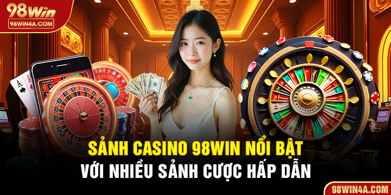 Sảnh casino 98Win nổi bật với nhiều sảnh cược hấp dẫn