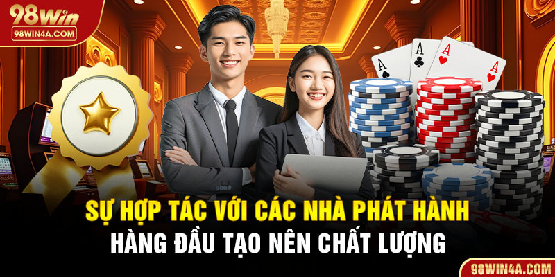 Sự hợp tác với các nhà phát hành hàng đầu tạo nên chất lượng