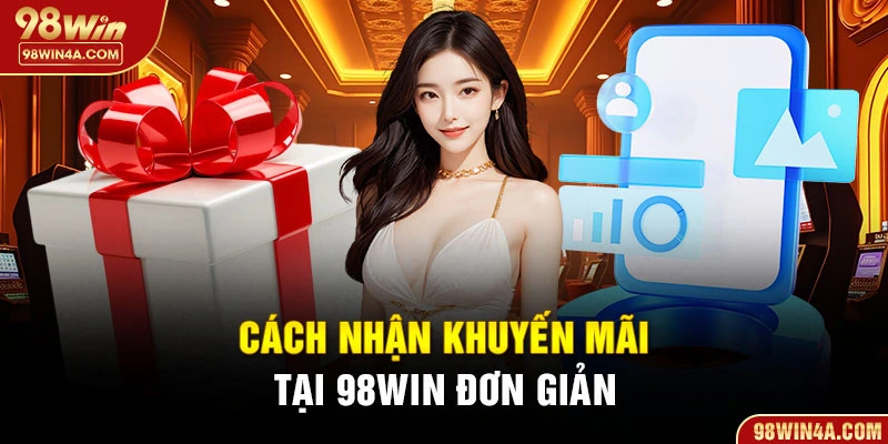 Cách nhận khuyến mãi 98Win đơn giản