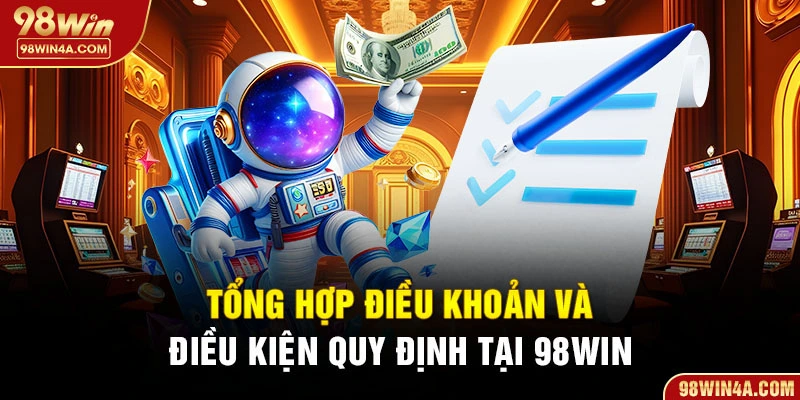 Tổng hợp điều khoản và điều kiện quy định tại 98Win