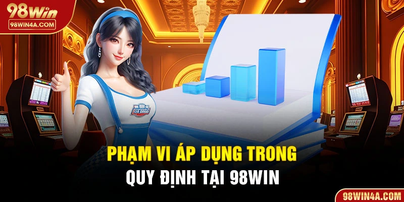 Phạm vi áp dụng trong quy định tại 98Win