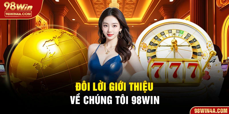 Đôi lời giới thiệu về chúng tôi 98Win