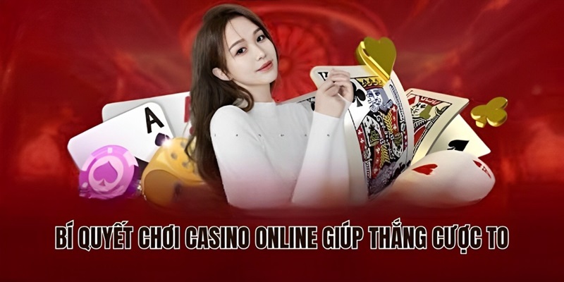 Bí quyết chơi casino online giúp thắng cược to