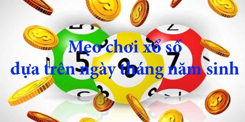 Mẹo chơi xổ số áp dụng ngày tháng năm sinh cũng khá tâm linh