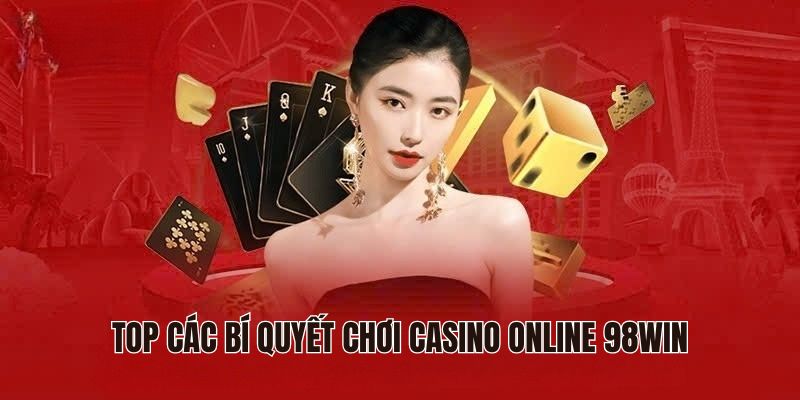 Top các bí quyết chơi casino online 98Win