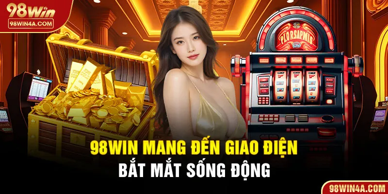 98Win mang đến giao điện bắt mắt sống động