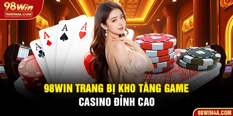 98Win trang bị kho tàng game casino đỉnh cao