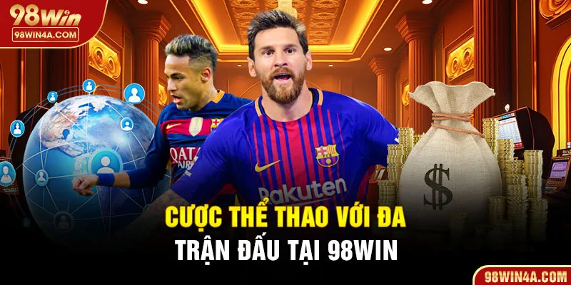 Cược thể thao với đa trận đấu tại 98Win