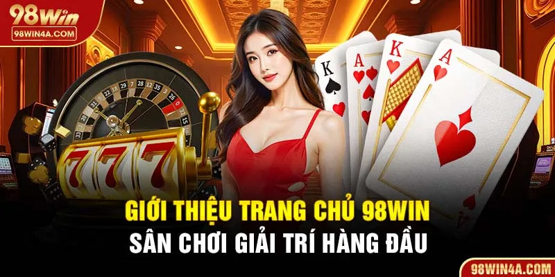 Giới thiệu trang chủ 98Win sân chơi giải trí hàng đầu